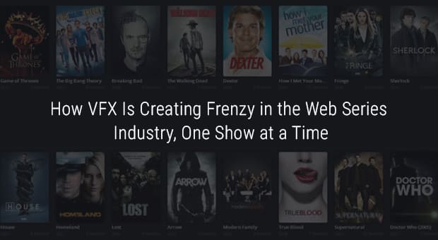 How VFX Is Creating Frenzy in the Web Series Industry